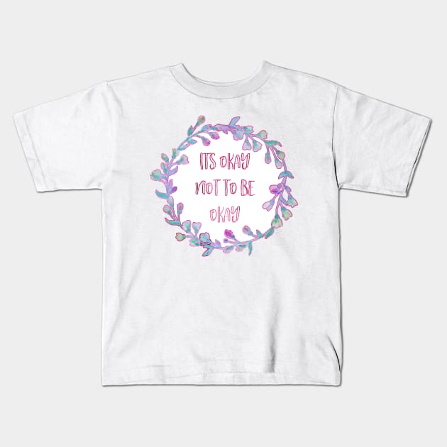 Its Okay Not To Be Okay Kids T-Shirt by AnnieBCreative